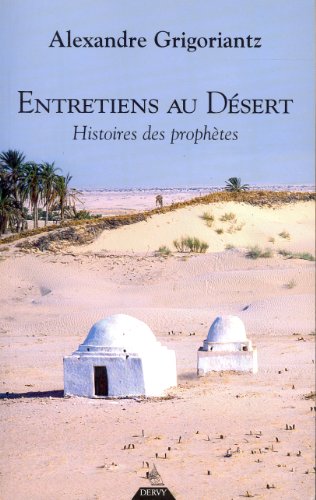 ENTRETIENS AU DESERT ; HISTOIRES DE PROPHETES