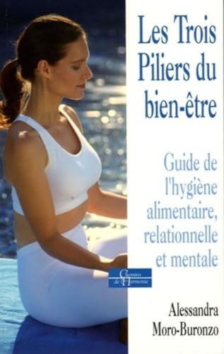 Stock image for Les trois piliers du bien-tre - Guide de l'hygine alimentaire, relationnelle et mentale for sale by Librairie Th  la page