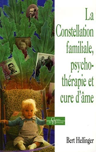 La constellation familiale - PsychothÃ©rapie et cure d'Ã¢me (9782844543905) by Hellinger, Bert