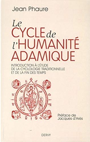 9782844543967: Le cycle de l'humanit adamique: Introduction  l'tude de la cyclologie traditionnelle et de la fin des Temps