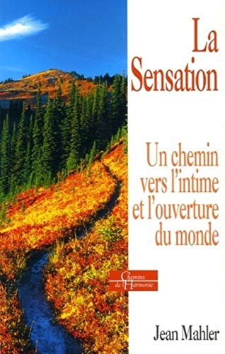 Beispielbild fr La sensation : Un chemin vers l'intime et l'ouverture au monde zum Verkauf von medimops