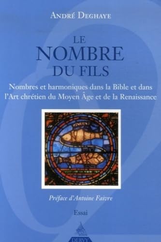 Beispielbild fr Le Nombre du Fils : Nombres et harmoniques dans la Bible et dans l'Art chrtien du Moyen Age et de la Renaissance zum Verkauf von medimops