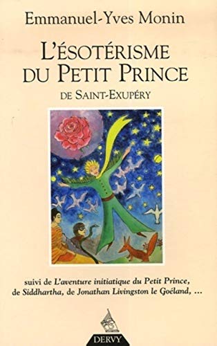 9782844544735: L'sotrisme du Petit Prince de Saint-Exupry: Suivi de L'Aventure initiatique du Petit Prince, de Siddharta, de Jonathan Livingston le Goland... et de chacun de nous !