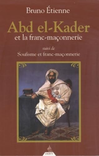 Stock image for Abd el-Kader et la franc-maonnerie. suivi de Soufisme et franc-maonnerie for sale by Chapitre.com : livres et presse ancienne