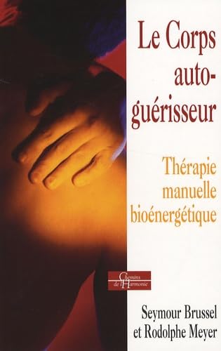 9782844545350: Le Corps auto-gurisseur: Thrapie manuelle bionergtique