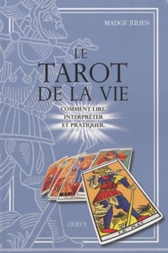 9782844546128: Le Tarot de la vie: Comment lire, interprter et pratiquer