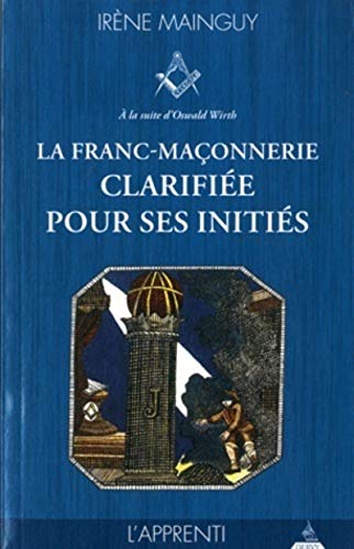 Beispielbild fr La Franc-maonnerie Clarifie Pour Ses Initis : Sa Philosophie, Son Objet, Sa Mthode, Ses Moyens  zum Verkauf von RECYCLIVRE