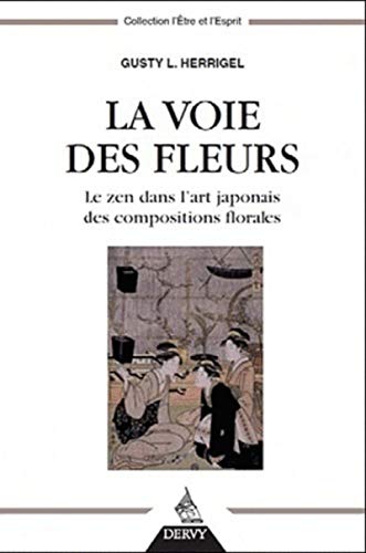 9782844546647: La Voie des fleurs - Le zen dans l'art japonais des compositions florales