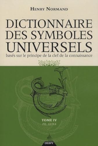 Beispielbild fr Dictionnaire des symboles universels basés sur le principe de la clef de la connaissance : Tome 4, Fil-Guna [FRENCH LANGUAGE - Soft Cover ] zum Verkauf von booksXpress