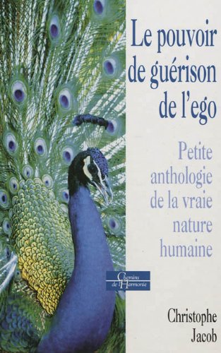 Beispielbild fr Le pouvoir de gurison de l'ego : Petite anthologie de la vraie nature humaine zum Verkauf von medimops