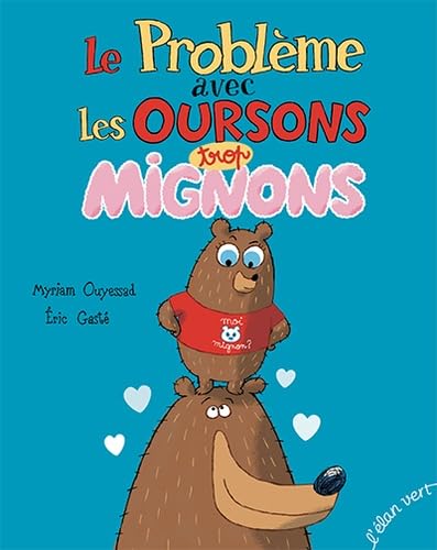 Beispielbild fr Le problmes avec les oursons trop mignons MYRIAM OUYESSAD/RIC GAST zum Verkauf von BIBLIO-NET