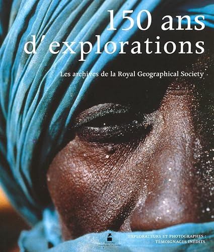 9782844590022: 150 ans d'explorations - Les archives de la RoyalGeographical Society