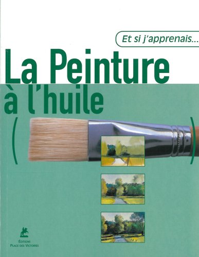 Beispielbild fr Et si j'apprenais la peinture  l'huile (French Edition) zum Verkauf von Better World Books: West