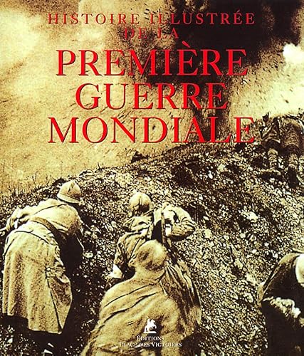 HISTOIRE ILLUSTREE DE LA PREMIERE GUERRE MONDIALE