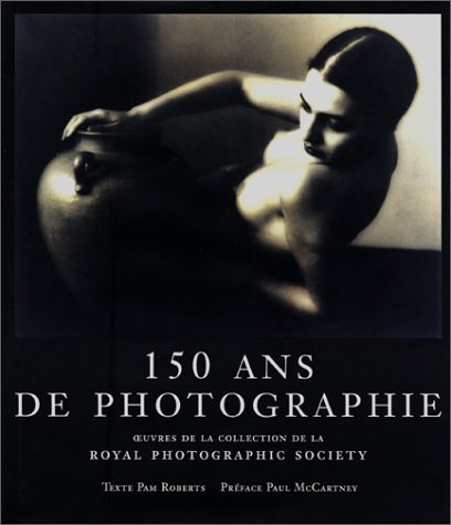 Imagen de archivo de 150 ans de photographie Roberts, Pam; Royal Photographic Society of Great Britain et McCartney, Paul a la venta por Au bon livre