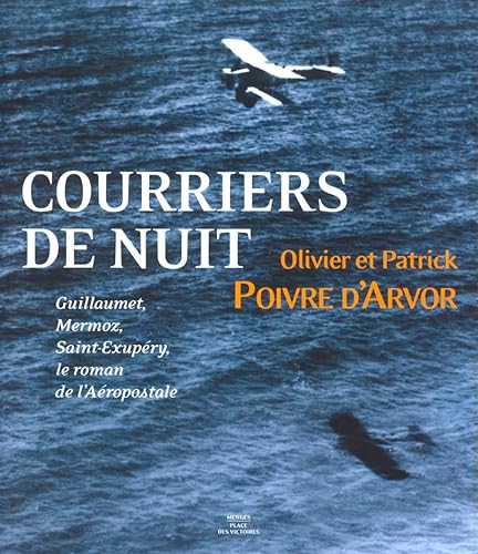9782844590459: Courrier de nuit Guillaumet, Mermoz, Saint-Exupry - Le roman de l'arospostale