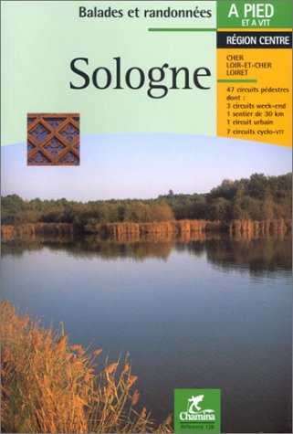 Stock image for Sologne : 47 Circuits Pdestres, Dont 3 Circuits Week-end, 1 Sentier De 30 Km, 1 Circuit Urbain, 7 C for sale by RECYCLIVRE
