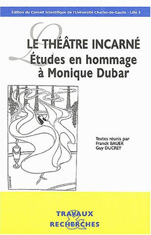Imagen de archivo de Le thtre incarn: Etudes en hommage  Monique Dubar a la venta por Ammareal