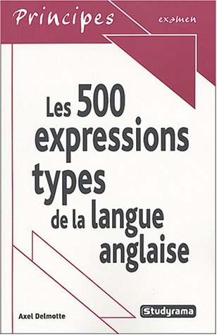 Imagen de archivo de 500 expressions types de la langue anglaise DELMOTTE, AXEL a la venta por LIVREAUTRESORSAS