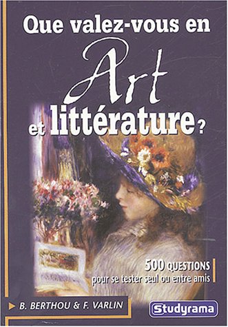 9782844723871: Que valez-vous en art et littrature ?: 500 questions pour se tester seul ou entre amis