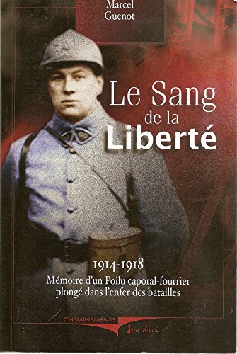 Beispielbild fr Le Sang De La Libert, 1914-1918 : Mmoire D'un Poilu Caporal-fourrier Plong Dans L'enfer Des Batai zum Verkauf von RECYCLIVRE