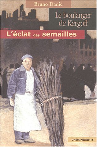Beispielbild fr Le boulanger de Kergoff : Tome 1, L'clat des semailles zum Verkauf von Ammareal