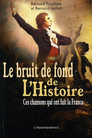 Beispielbild fr Le bruit de fond de l'Histoire : Ces chansons qui ont fait la France zum Verkauf von medimops