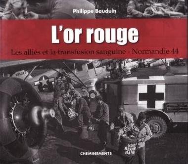 Stock image for L'or Rouge : Les Allis Et La Transfusion Sanguine, Normandie 44 for sale by RECYCLIVRE