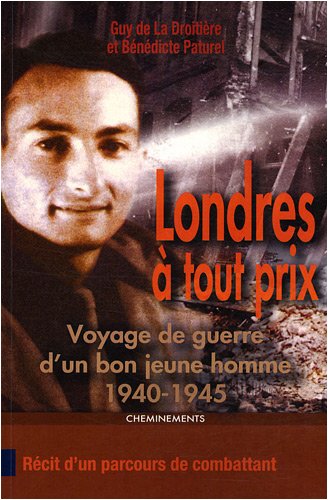 Beispielbild fr Londres  tout prix : Voyage de guerre d'un bon jeune homme 1940-1945 zum Verkauf von Ammareal