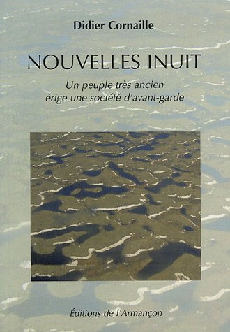 Beispielbild fr Nouvelles inuit : Un peuple trs ancien rige une socit d'avant-garde zum Verkauf von Ammareal