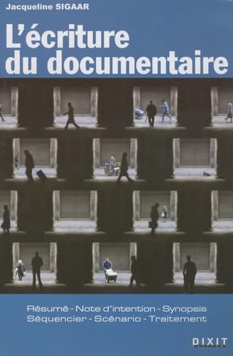 9782844811363: L'criture du documentaire: rsum, note d'intention, synopsis, squencier, scnario, traitement