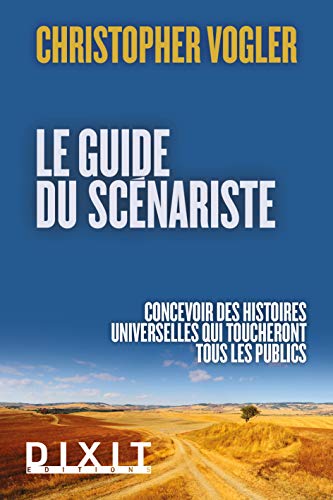 9782844811646: Le guide du scnariste : Concevoir des histoires universelles qui toucheront tous les publics: La force d'inspiration des mythes pour l'criture cinmatographique et romanesque