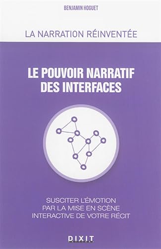 Beispielbild fr Le pouvoir narratif des interfaces : Susciter l'motion par la mise en scne interactive de votre rcit zum Verkauf von medimops