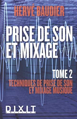 Stock image for Prise de son et mixage : Tome 2, Techniques de prise de son et mixage musique for sale by Revaluation Books