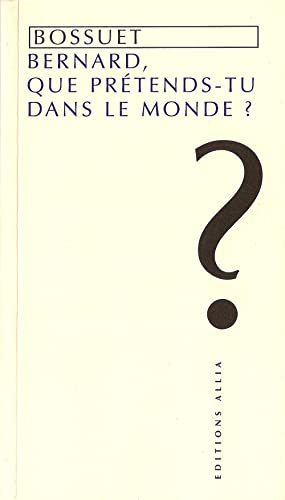 9782844850065: BERNARD, QUE PRETENDS-TU DANS LE MONDE ?