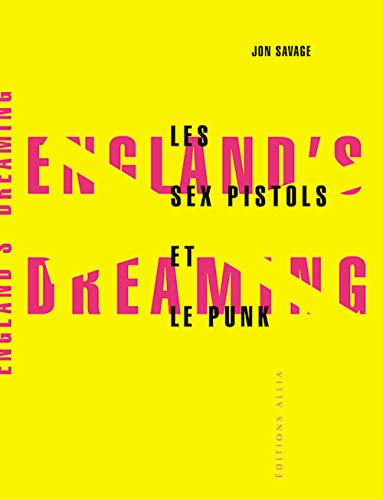 ENGLAND'S DREAMING: LES SEX PISTOLS ET LE PUNK (9782844851024) by SAVAGE, Jon