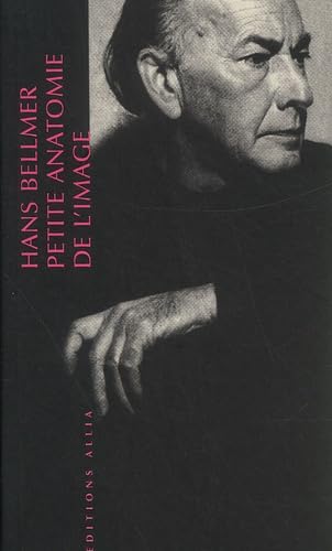 Beispielbild fr Petite anatomie de l'image Bellmer, Hans zum Verkauf von Librairie Parrsia