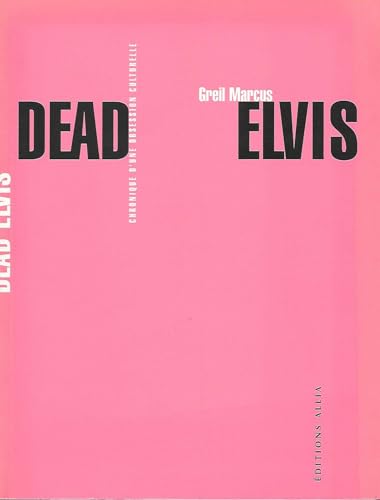 DEAD ELVIS - CHRONIQUE D'UNE OBSESSION CULTURELLE (9782844851208) by MARCUS, Greil