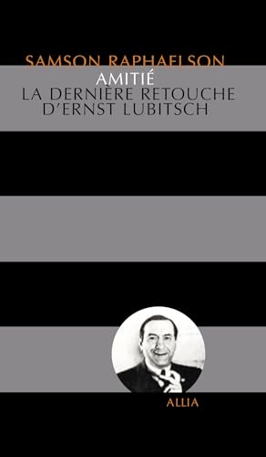 AMITIE - LA DERNIERE RETOUCHE D'ERNST LUBITSCH (9782844852021) by RAPHAELSON, Samson