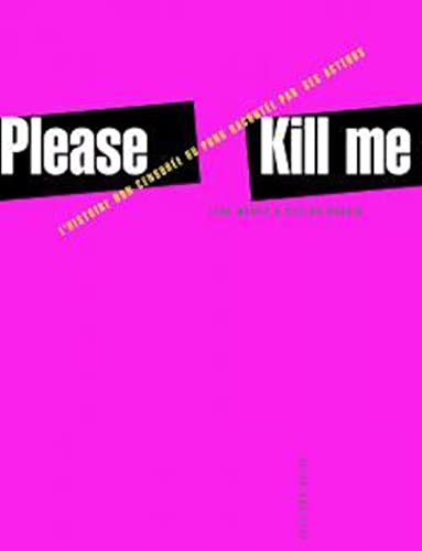 Beispielbild fr Please Kill Me : L'histoire Non Censure Du Punk Raconte Par Ses Acteurs zum Verkauf von RECYCLIVRE