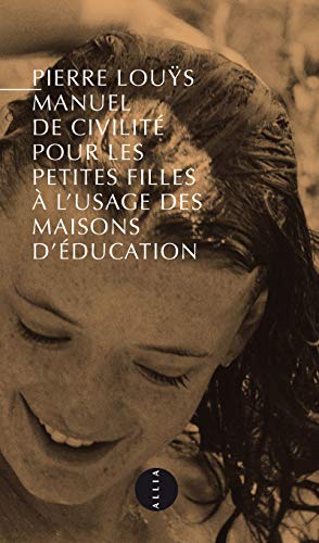 9782844858115: MANUEL DE CIVILITE POUR LES PETITES FILLES...: Prcd de Pierre Lous et l'inconvenance