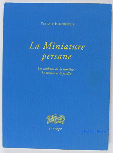 Beispielbild fr La miniature persane - Les couleurs de la lumire : le miroir et le jardin. zum Verkauf von medimops