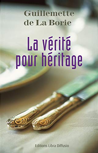 Stock image for La v?rit? pour h?ritage - Guillemette De La Borie for sale by Book Hmisphres