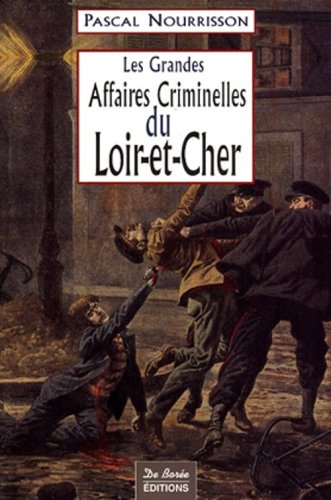 Stock image for Les Grandes Affaires Criminelles du Loir-et-Cher for sale by Culture Bis