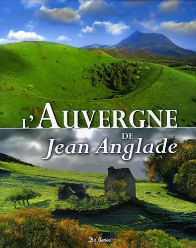 AUVERGNE DE JEAN ANGLADE (L') (9782844945228) by Anglade, Jean