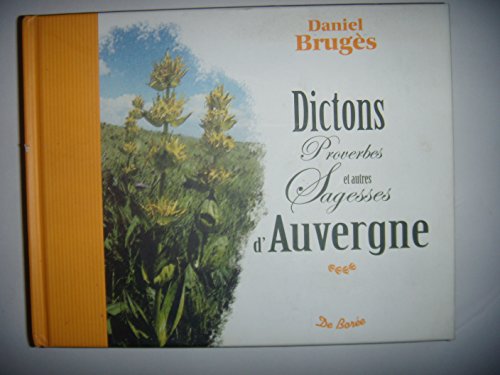 Stock image for Dictons Proverbes et autres sagesses d'Auvergne for sale by medimops