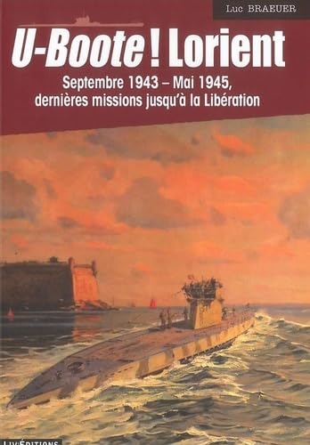 9782844973450: U-boote ! Lorient: Septembre 1943-mai 1945, Dernires missions jusqu' la libration