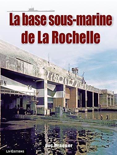 Imagen de archivo de La base sous-marine de La Rochelle [Broch] Braeuer, Luc a la venta por BIBLIO-NET