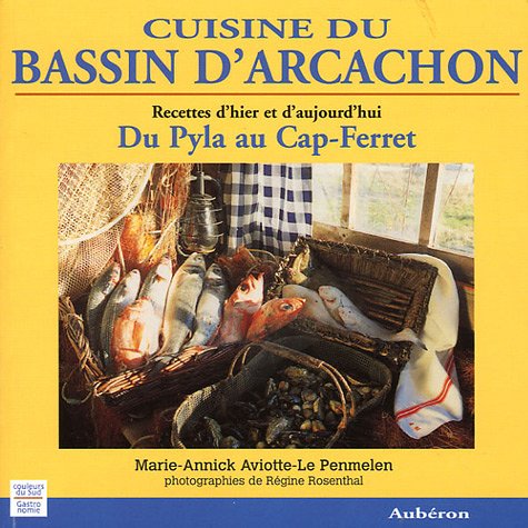 Stock image for Cuisine du bassin d'Arcachon : Du Pyla au Cap-Ferret, recettes d'hier et d'aujourd'hui for sale by medimops