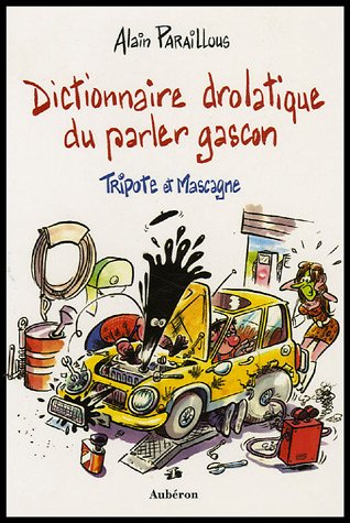 Beispielbild fr Dictionnaire drolatique du parler gascon : Tripote et Mascagne zum Verkauf von medimops